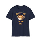 May the Froth Be With You T-Shirt