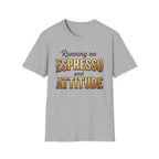 Running on Espresso and Attitude T-Shirt