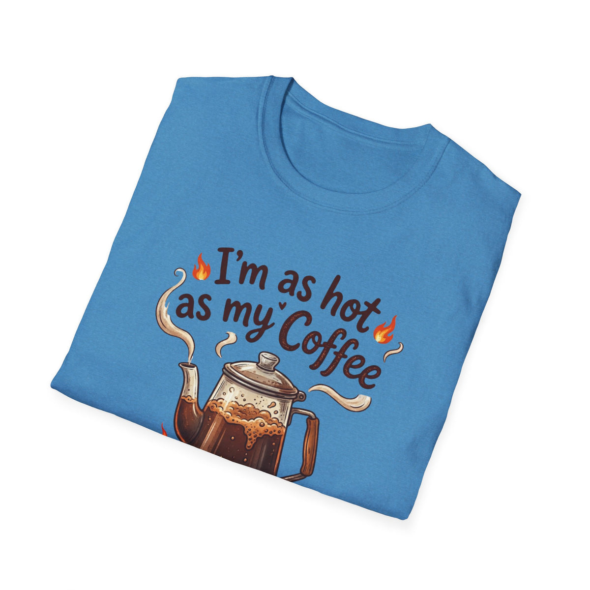 I'm as hot as my Coffee T-Shirt