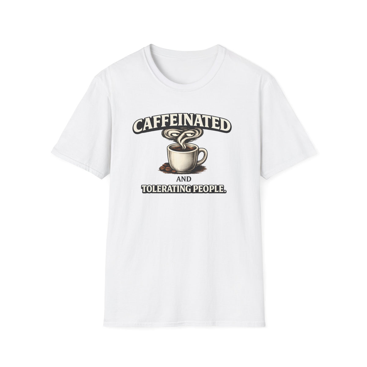 Caffeinated Tolerating People T-Shirt