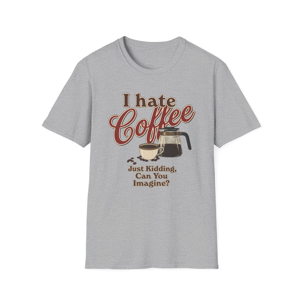 I Hate Coffee T-Shirt