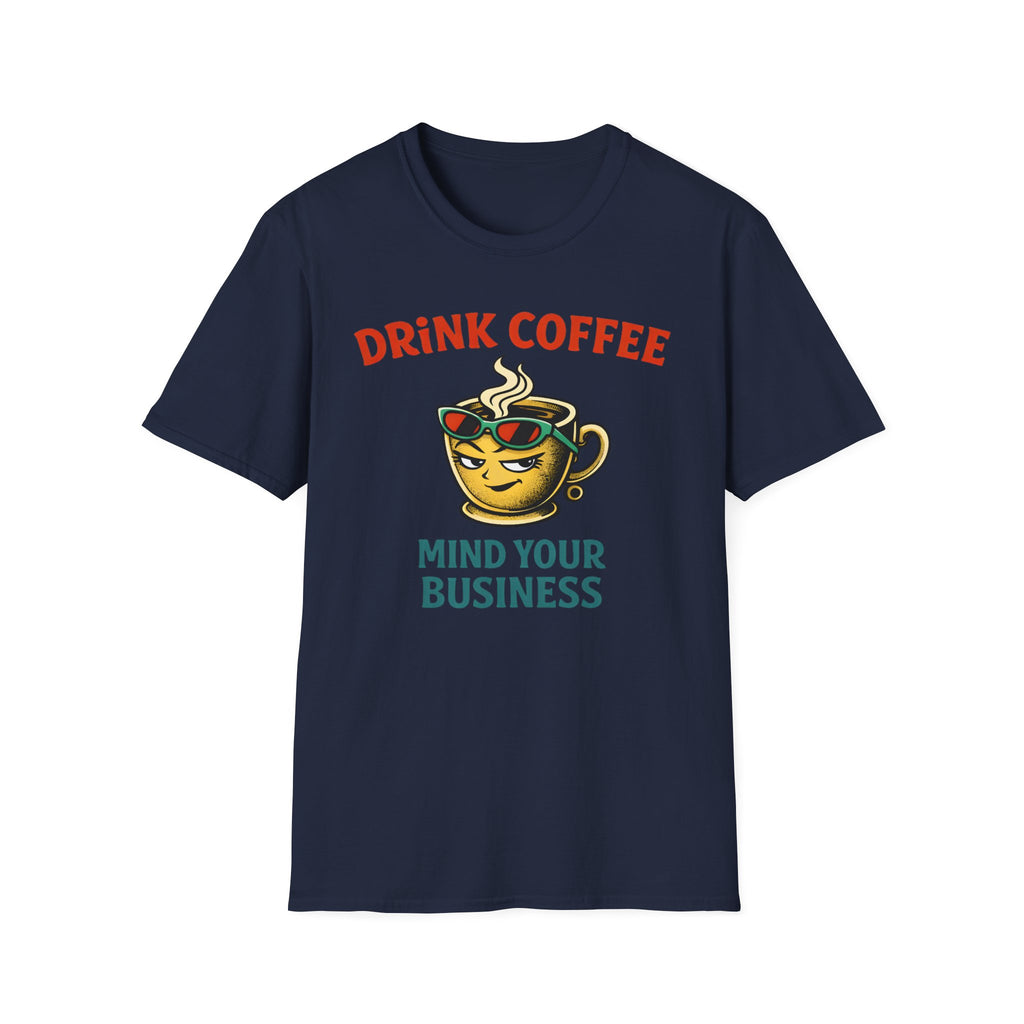 Drink Coffee Mind Your Business T-Shirt