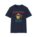 Drink Coffee Mind Your Business T-Shirt