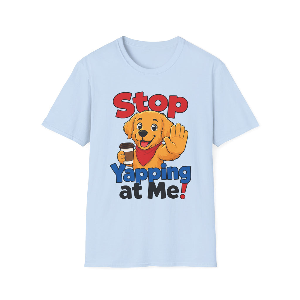 Stop Yapping at Me T-Shirt