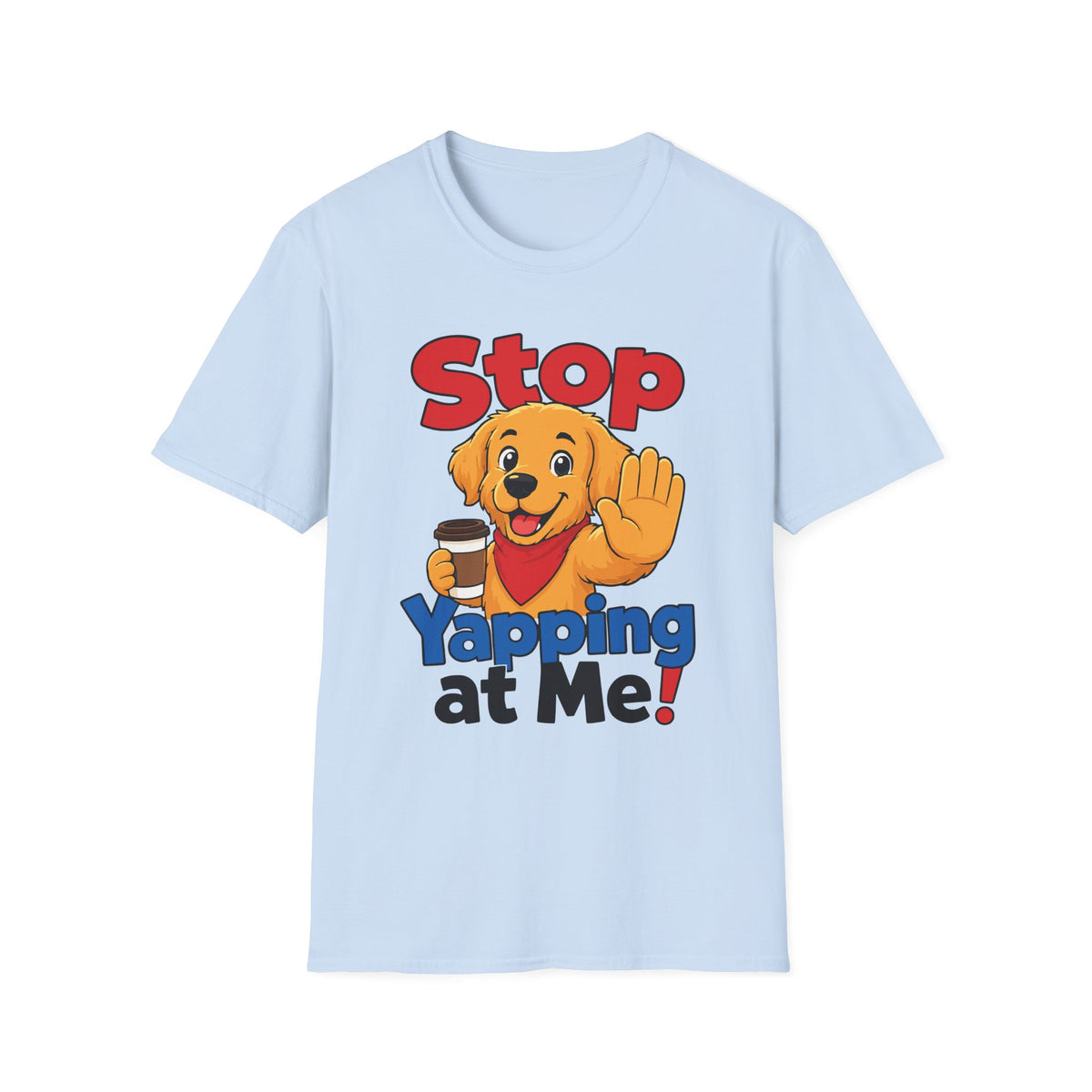 Stop Yapping at Me T-Shirt