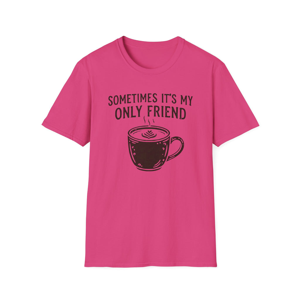 Sometimes It's My Only Friend T-Shirt