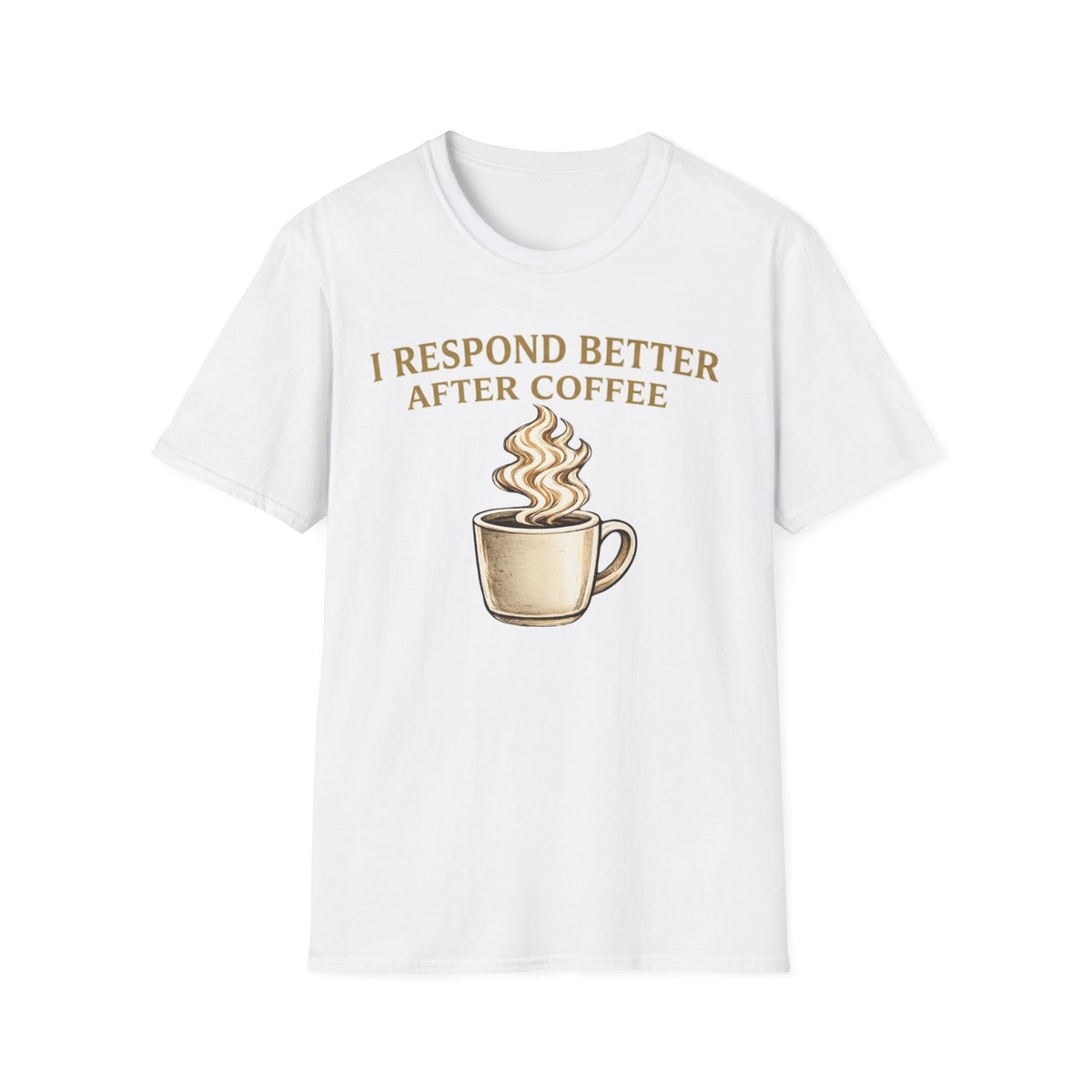 I Respond Better T-Shirt