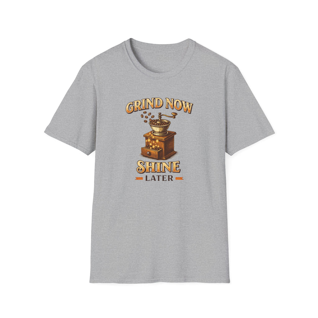 Grind Now Shine Later T-Shirt