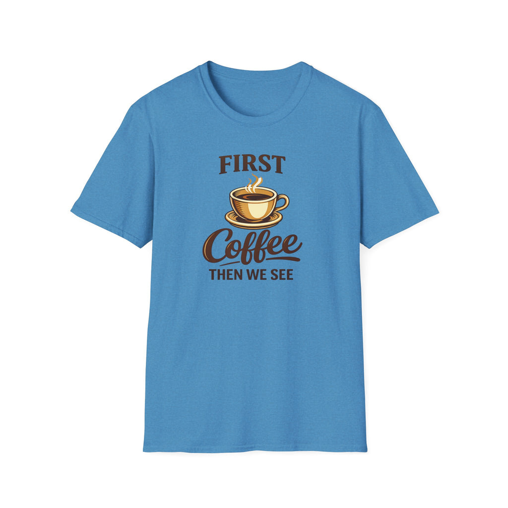 First Coffee Then We See T-Shirt