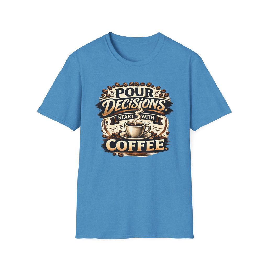Pour Decisions Start with Coffee T-Shirt