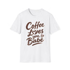 Coffee Loves You, Babe T-Shirt