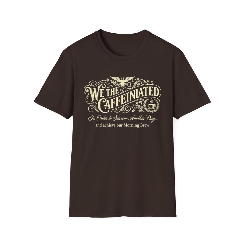 We the Caffeinated T-Shirt