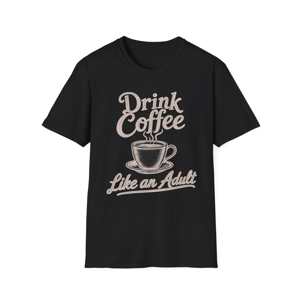 Drink Coffee Like an Adult T-Shirt