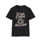 Drink Coffee Like an Adult T-Shirt