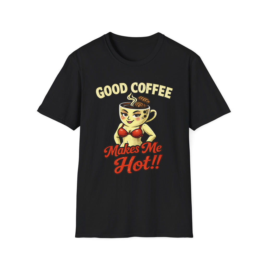 Good Coffee Makes Me Hot T-Shirt
