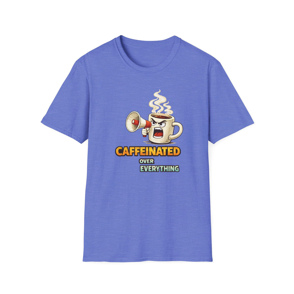 Caffeinated Over Everything T-Shirt