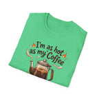 I'm as hot as my Coffee T-Shirt