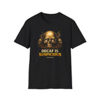 Decaf is Suspicious T-Shirt