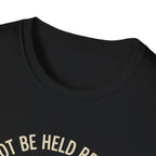 I Cannot Be Held Responsible T-Shirt