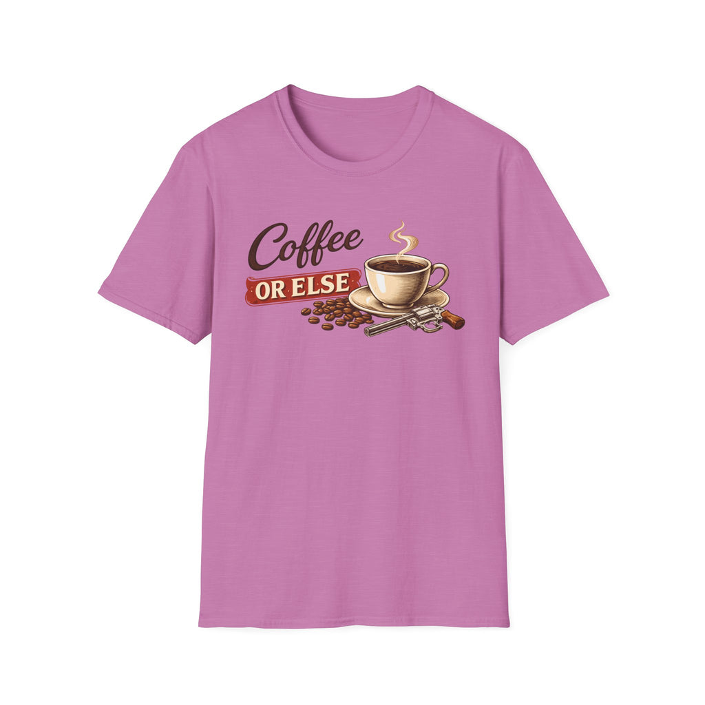 Coffee or Else T-Shirt