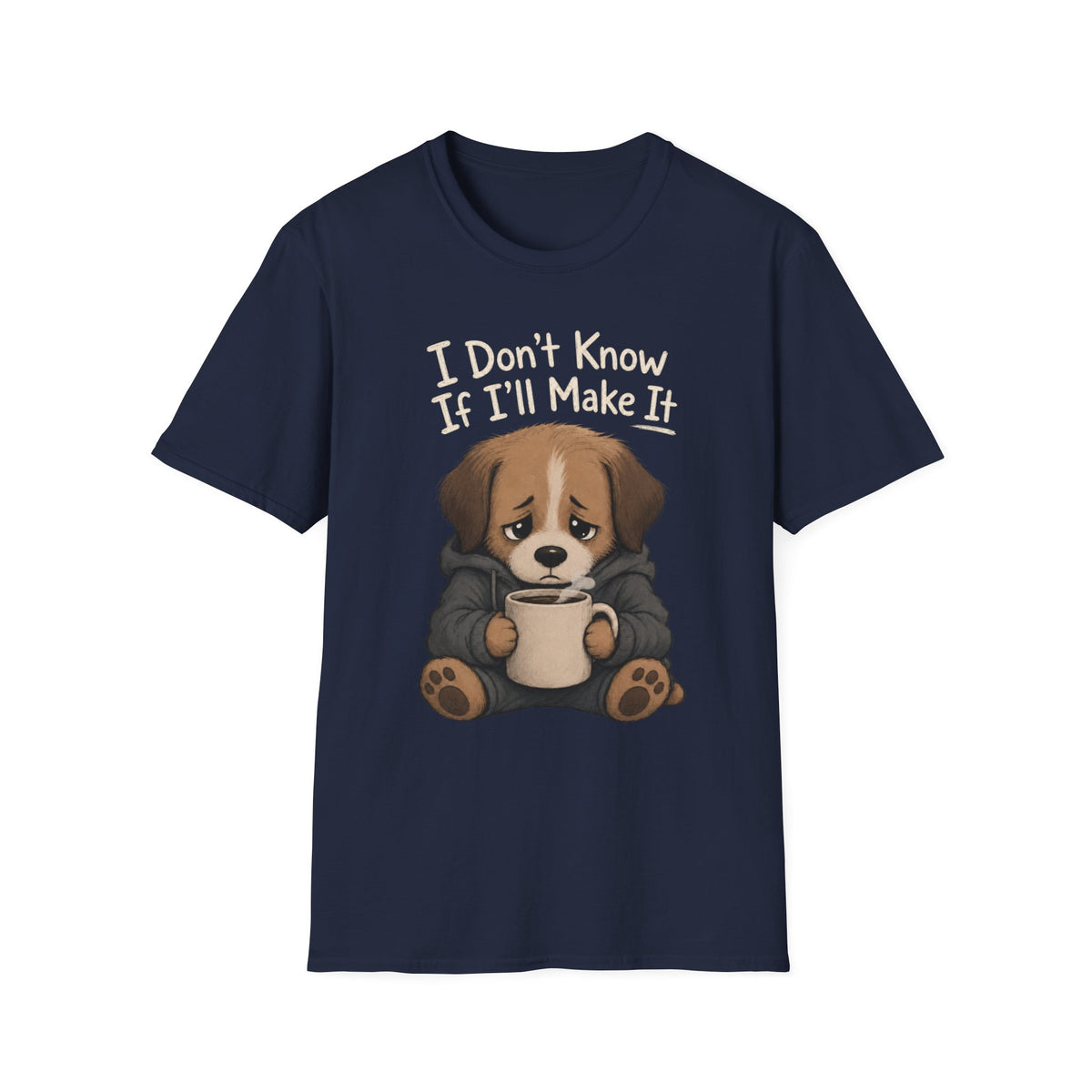 I Don't Know If I'll Make It T-Shirt