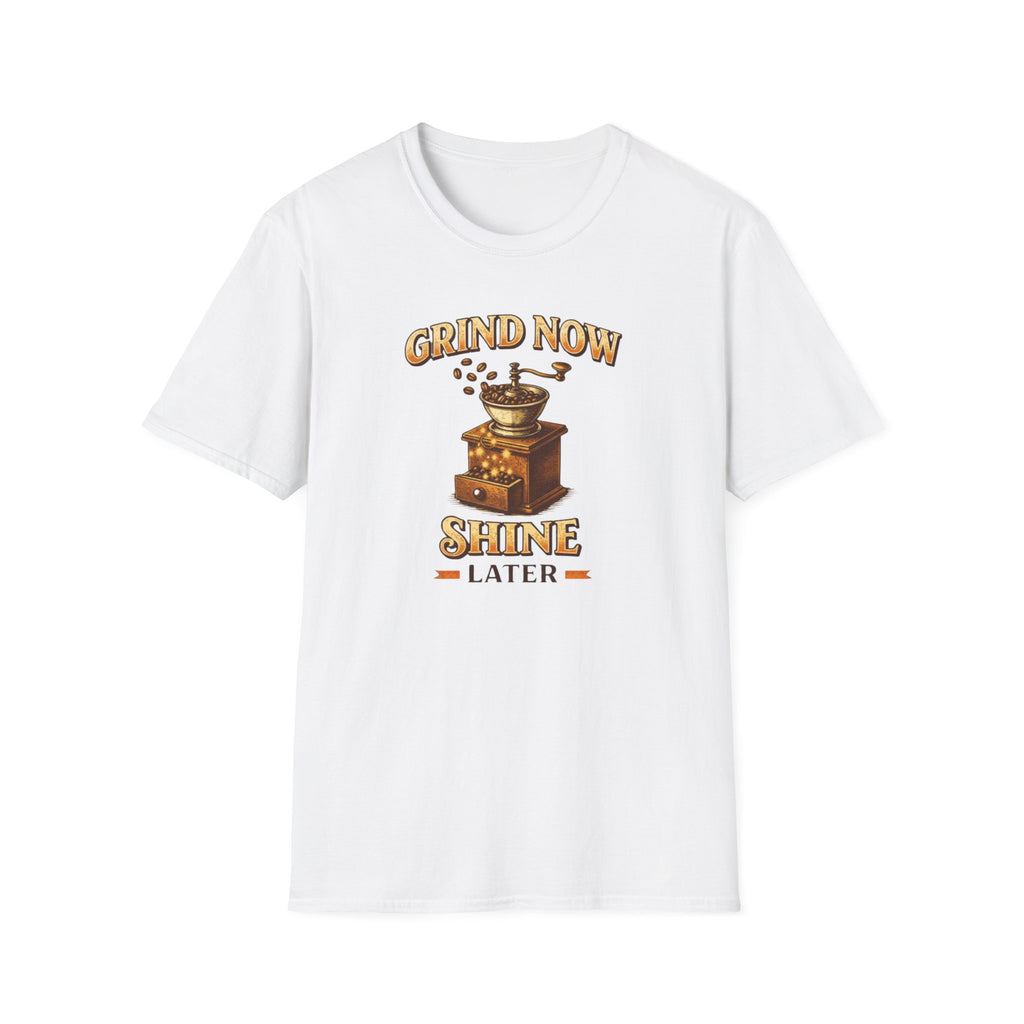 Grind Now Shine Later T-Shirt