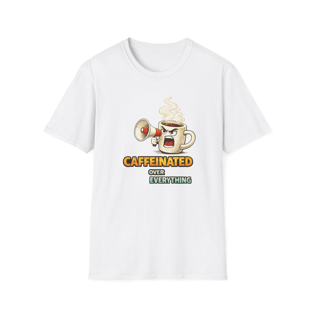Caffeinated Over Everything T-Shirt
