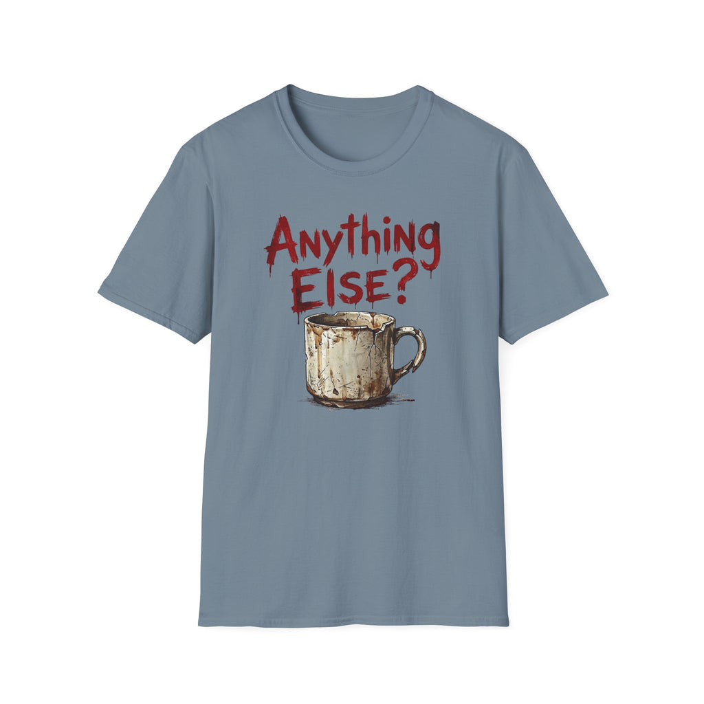 Anything Else? T-Shirt
