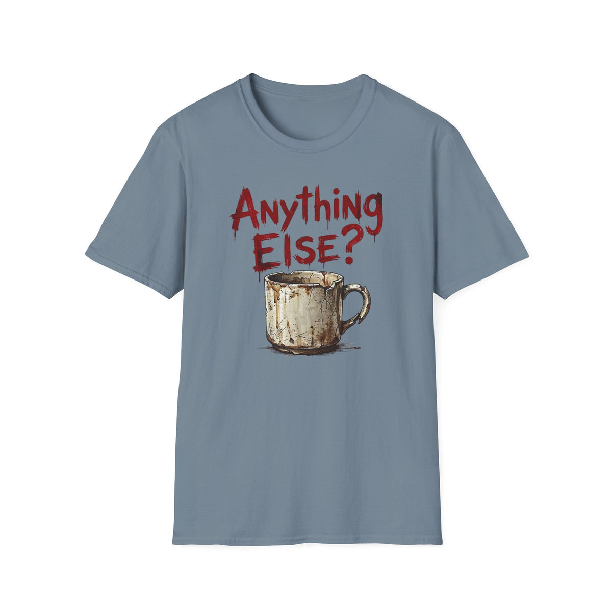 Anything Else? T-Shirt