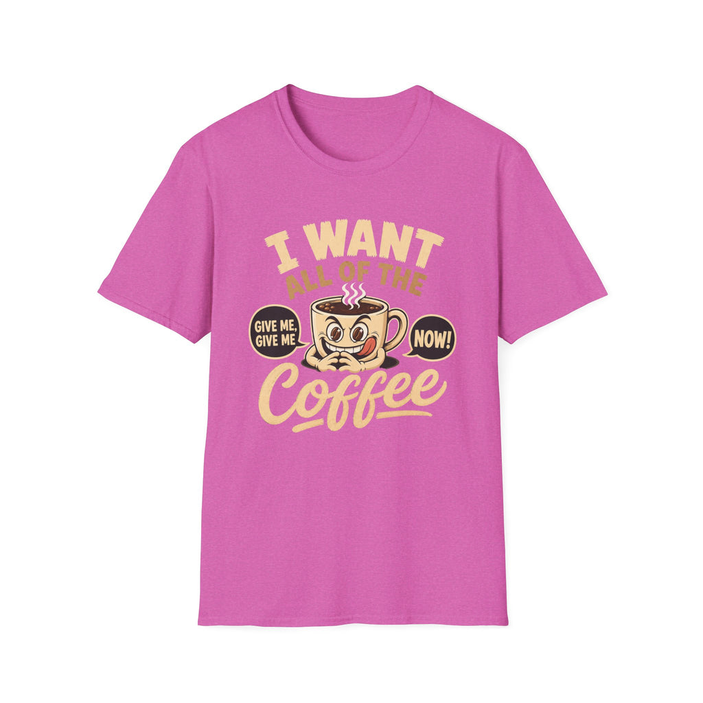 I Want All of the Coffee T-Shirt