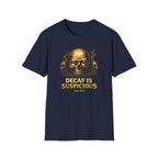 Decaf is Suspicious T-Shirt