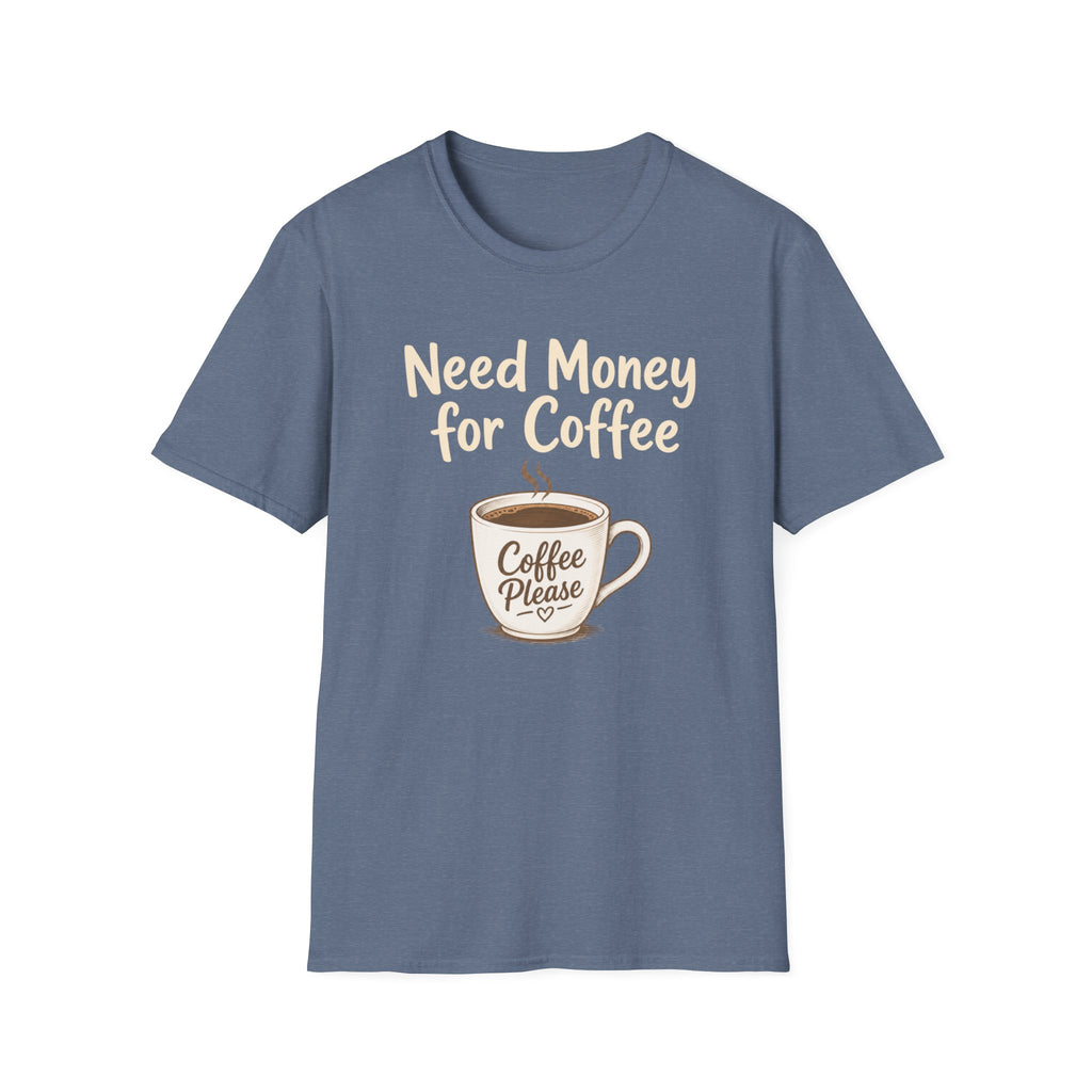Need Money for Coffee T-Shirt