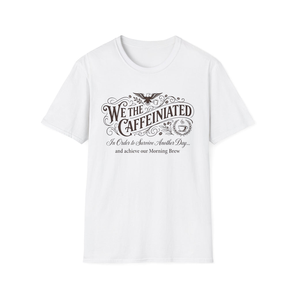 We the Caffeinated T-Shirt
