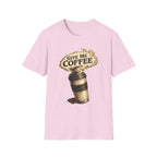 Give Me Coffee T-Shirt