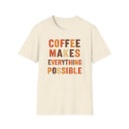 Coffee Makes Everything Possible T-Shirt