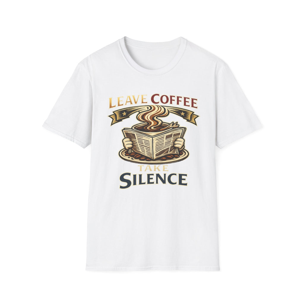 Leave Coffee Take Silence T-Shirt
