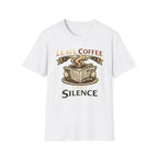 Leave Coffee Take Silence T-Shirt