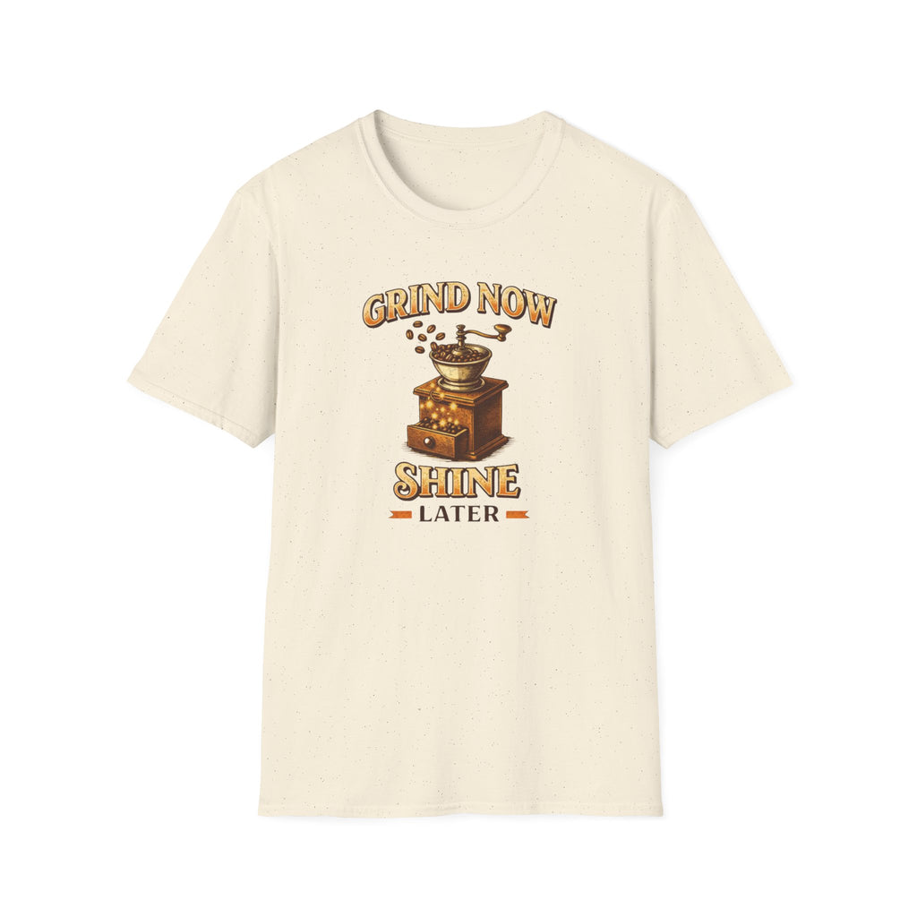 Grind Now Shine Later T-Shirt