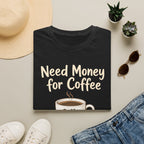 Need Money for Coffee T-Shirt