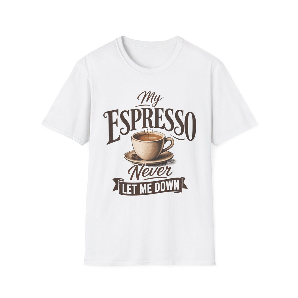My Espresso Never Let Me Down T-Shirt