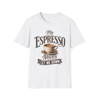 My Espresso Never Let Me Down T-Shirt