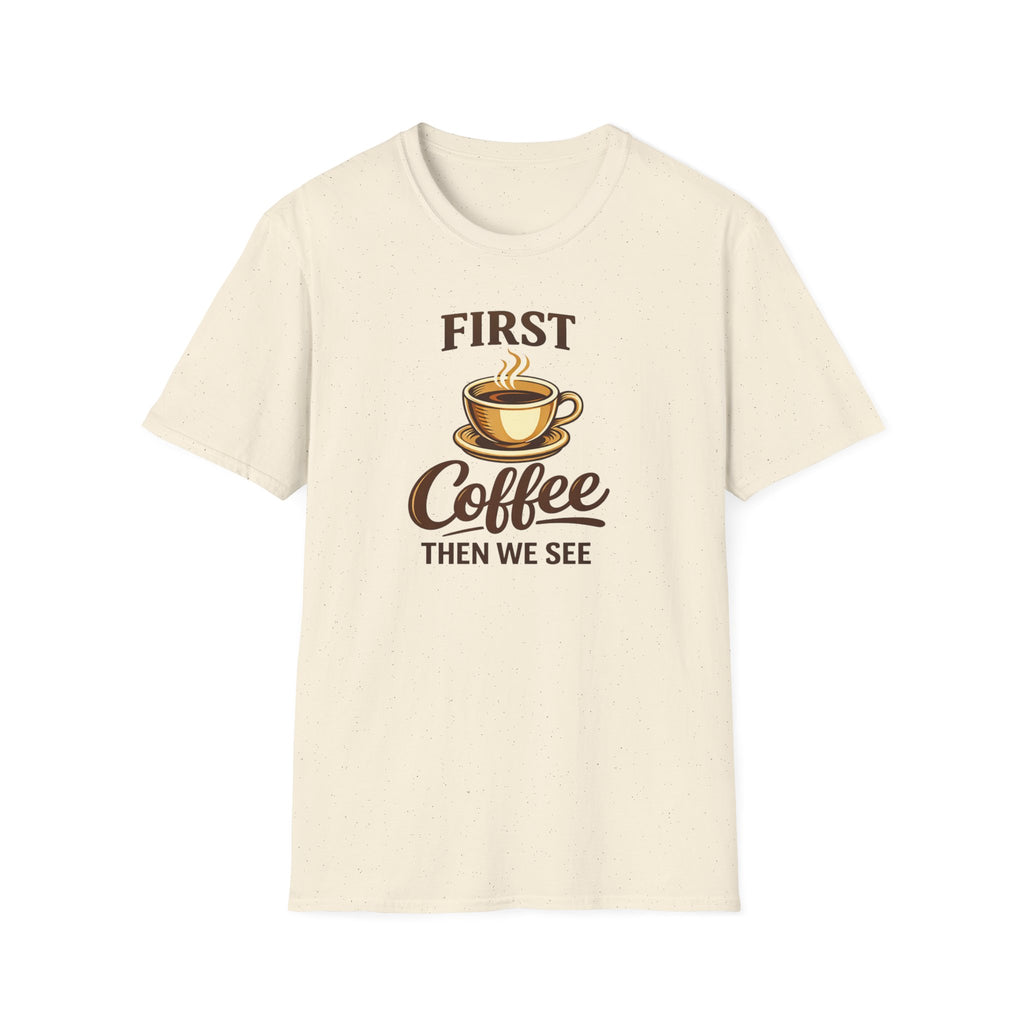 First Coffee Then We See T-Shirt