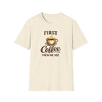 First Coffee Then We See T-Shirt