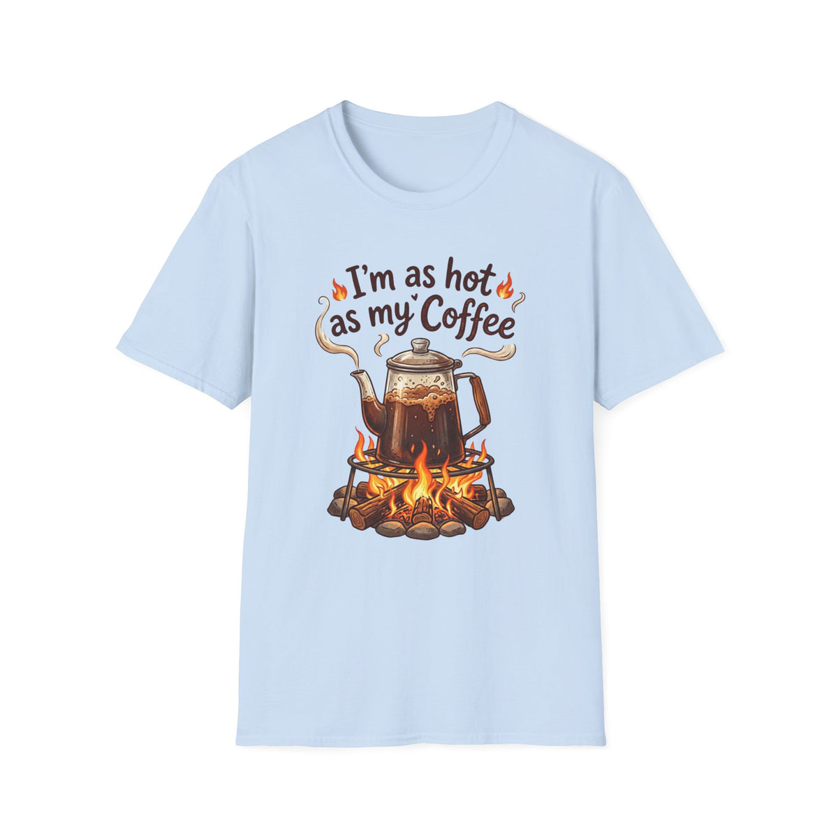 I'm as hot as my Coffee T-Shirt