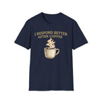 I Respond Better T-Shirt