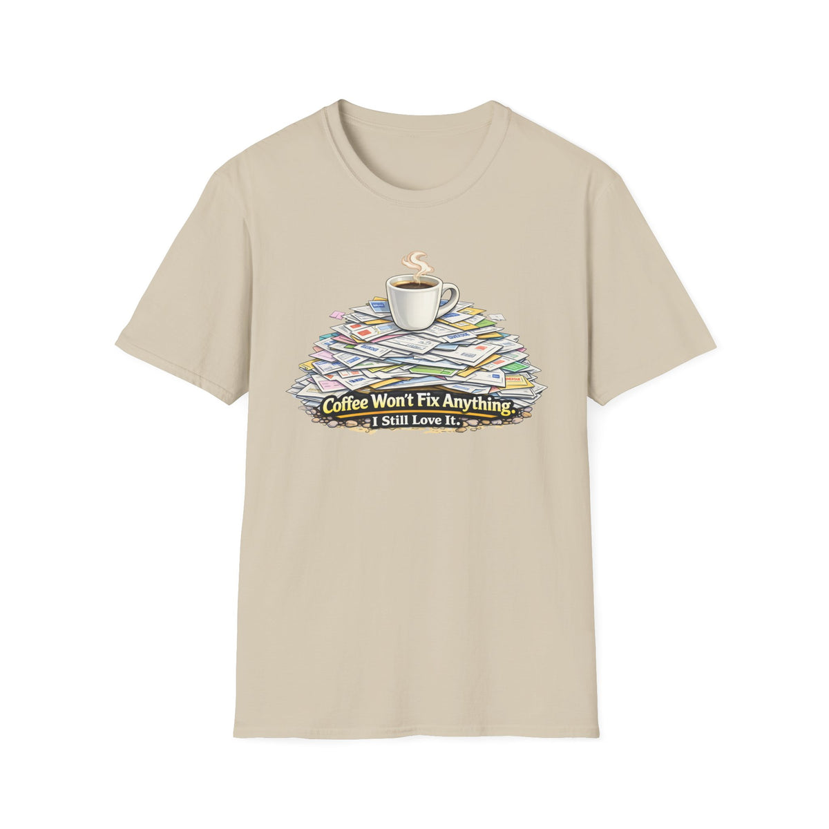 Coffee Won't Fix Anything T-Shirt
