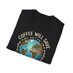 Coffee Will Save The World T-Shirt