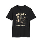 Decaf? T-Shirt