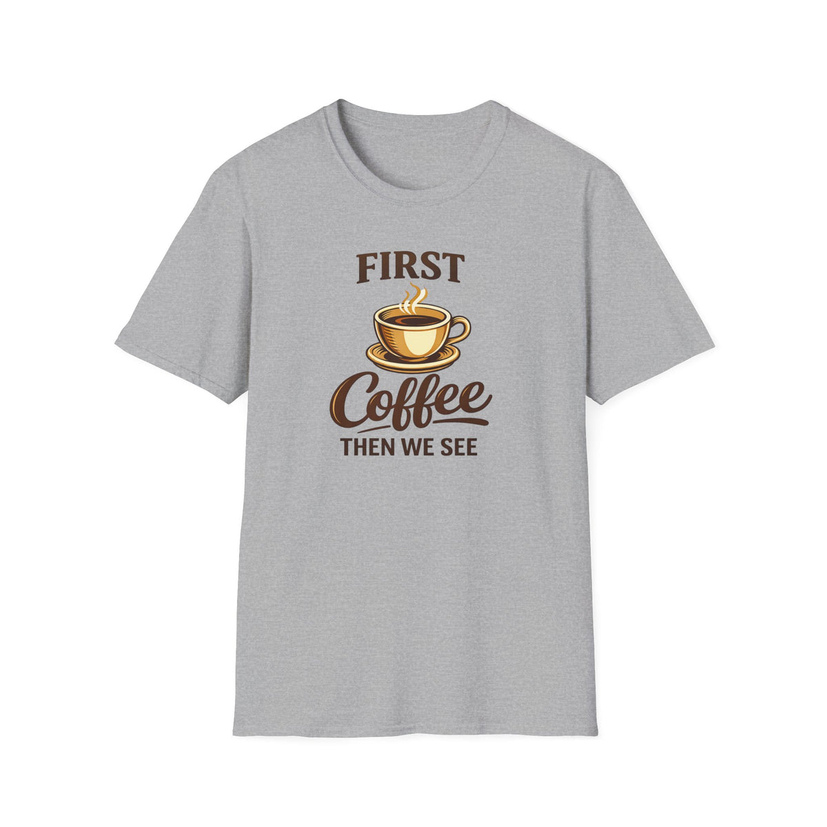 First Coffee Then We See T-Shirt