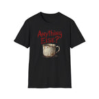 Anything Else? T-Shirt